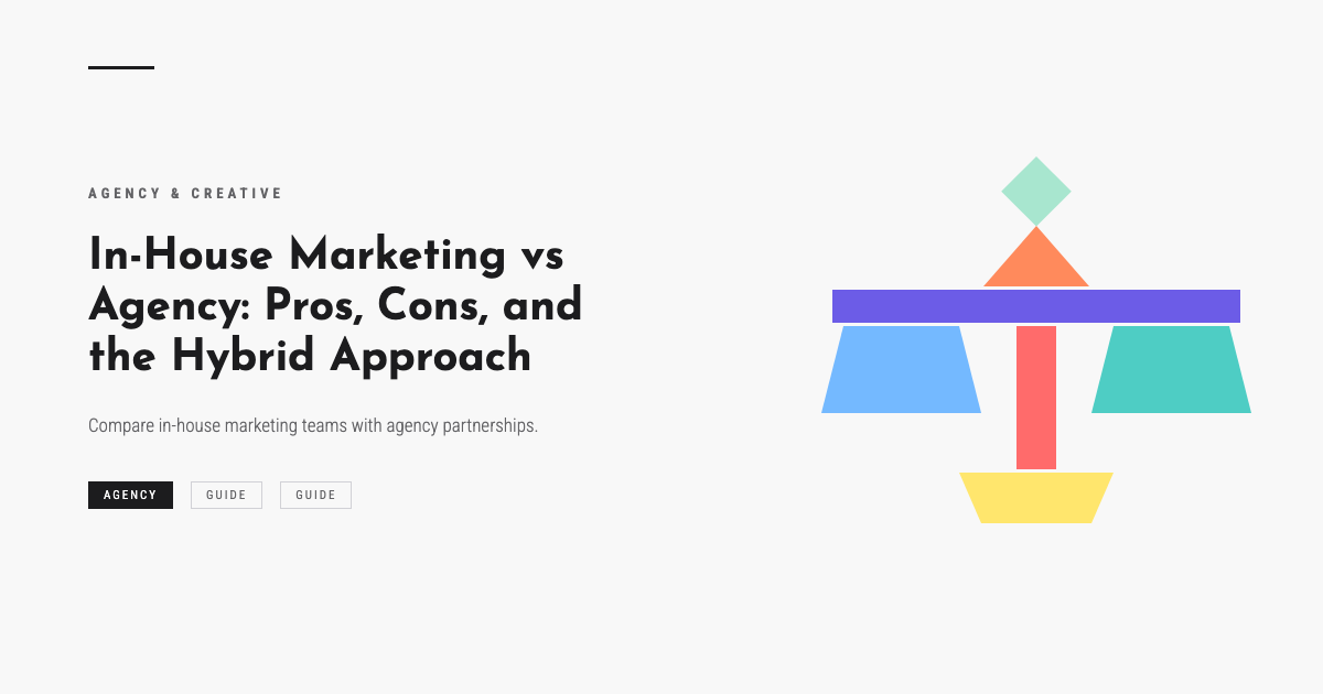 In-House Marketing vs Agency: Pros, Cons, and the Hybrid Approach