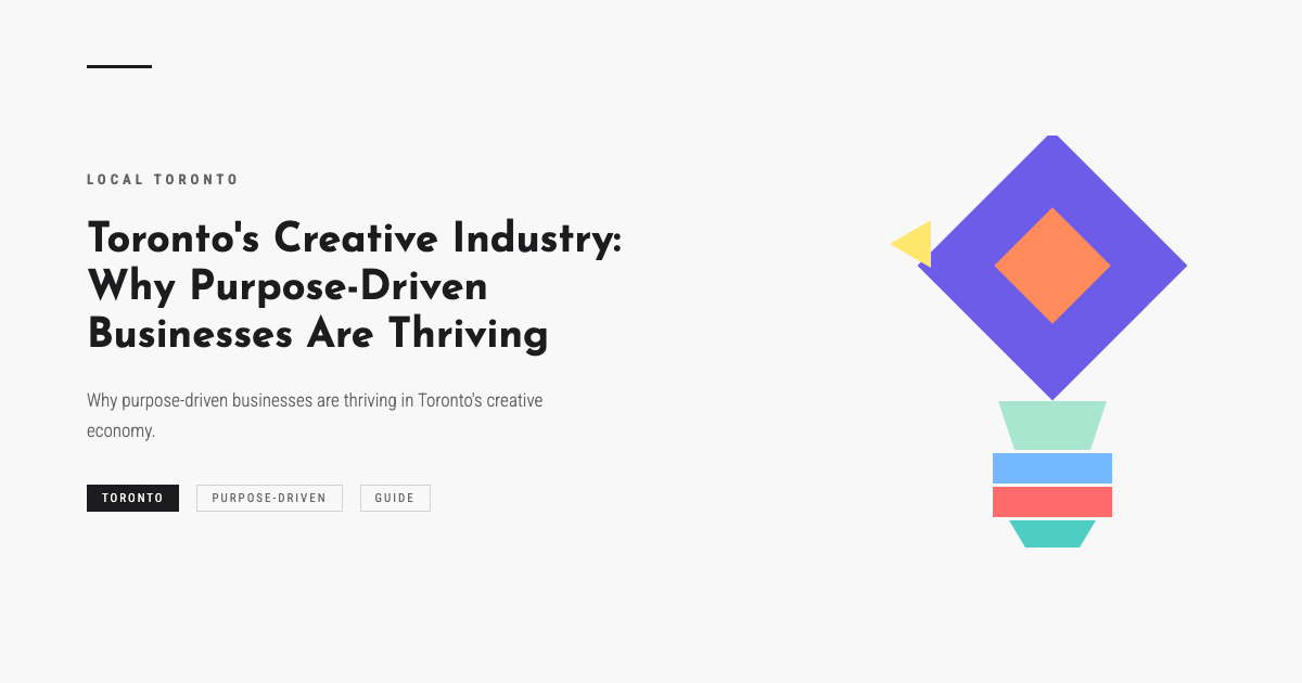 Toronto's Creative Industry: Why Purpose-Driven Businesses Are Thriving