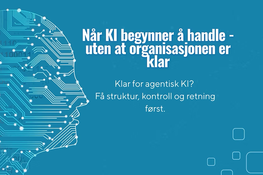 Når KI begynner å handle – uten at organisasjonen er klar