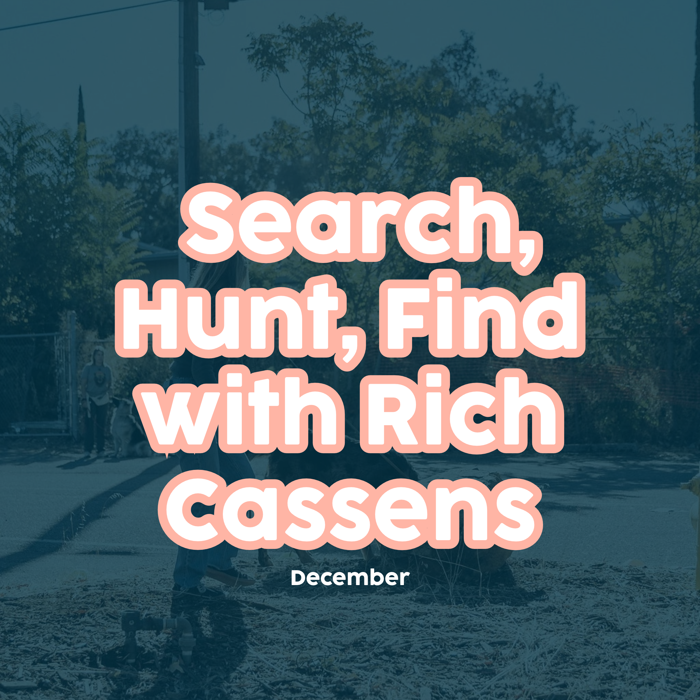 SOLD OUT: Search, Hunt, Find with Rich Cassens