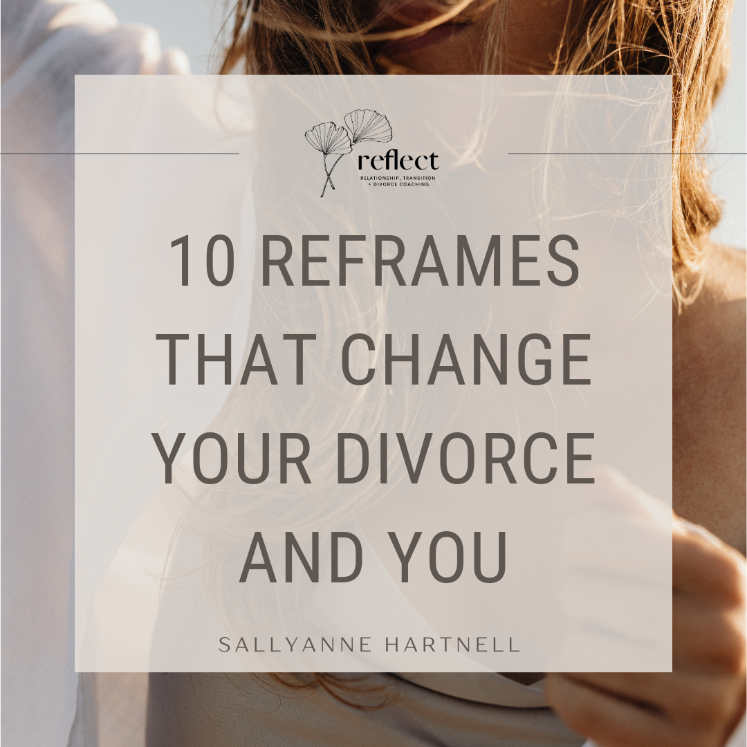 10 Reframes That Will Change Your Divorce (&amp; You)