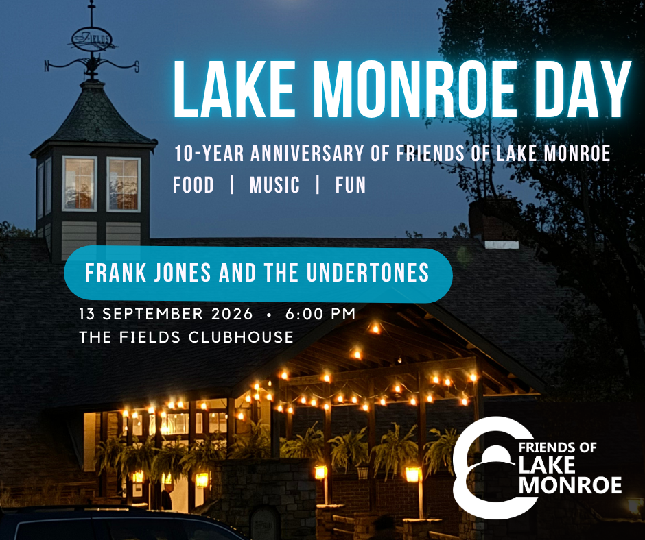 photo of The Fields Clubhouse with words "Lake Monroe Day: 10-Year Anniversary of Friends of Lake Monroe; Music, Food, Fun, September 13 6;00pm at The Fields Clubhouse featuring Frank Jones and The Undertones