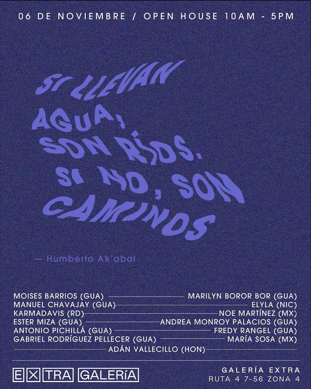 Galer&iacute;a Extra presenta: &ldquo;Si llevan agua, son r&iacute;os. Si no, son caminos.&rdquo; &mdash; Humberto Ak&rsquo;abal

La exposici&oacute;n toma como punto de partida un poema de Humberto Ak&rsquo;abal para reflexionar sobre el flujo y la 