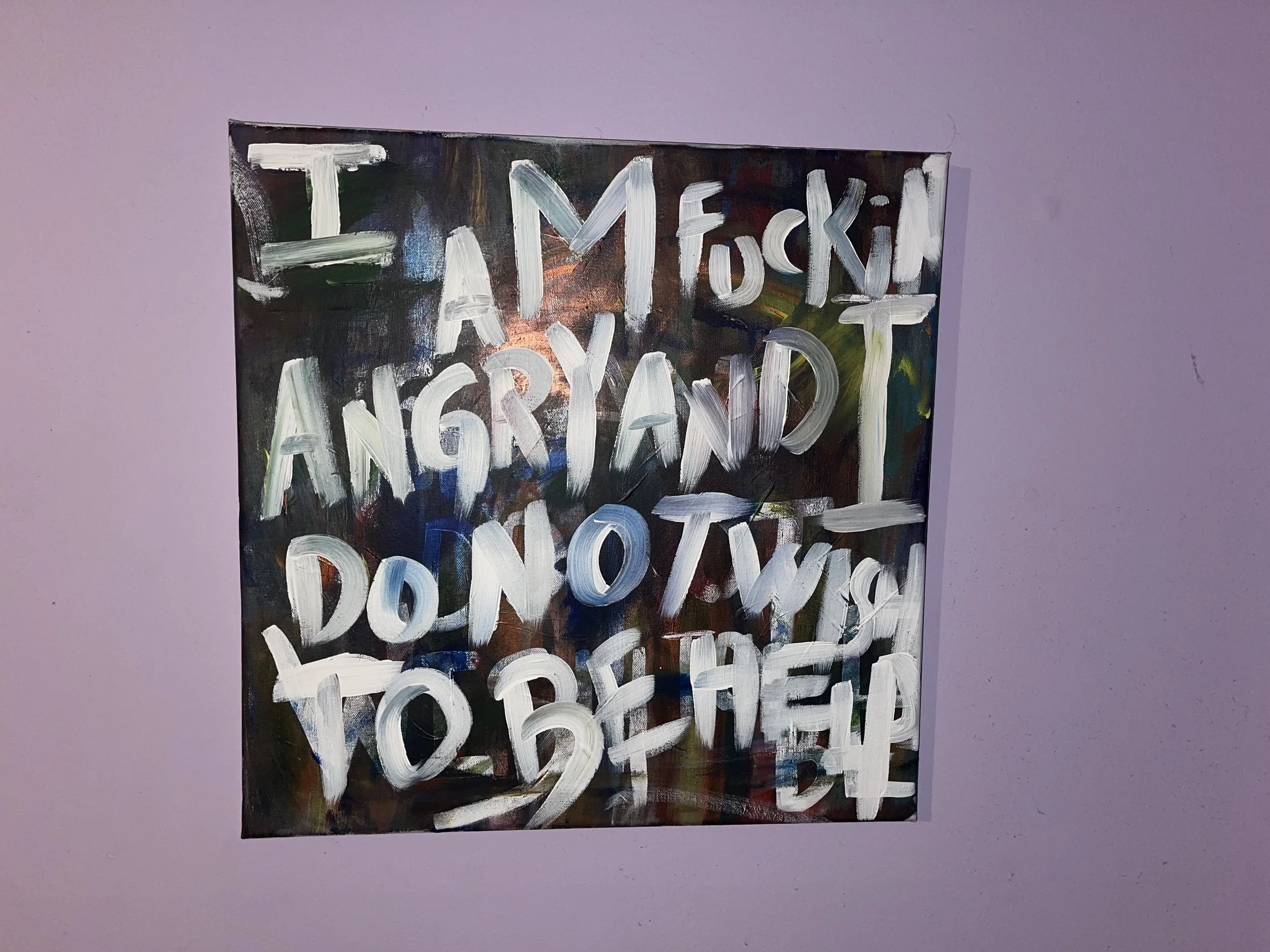 I AM ANGRY AND I DO NOT WISH TO BE