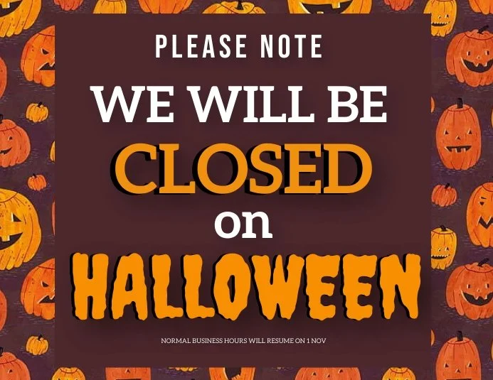 CLOSED HALLOWEEN SATURDAY 