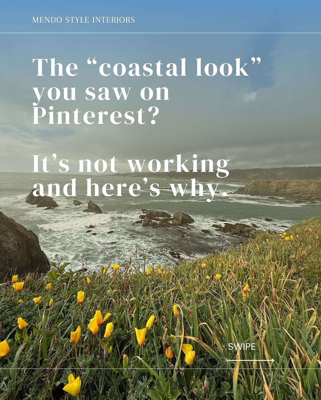 The &ldquo;coastal look&rdquo; you saw on Pinterest? It&rsquo;s not working and here&rsquo;s why.

It&rsquo;s easy to think you can recreate the Mendocino vibe with beachy signs and white slipcovers. But it ends up feeling cliche and forced, not fres