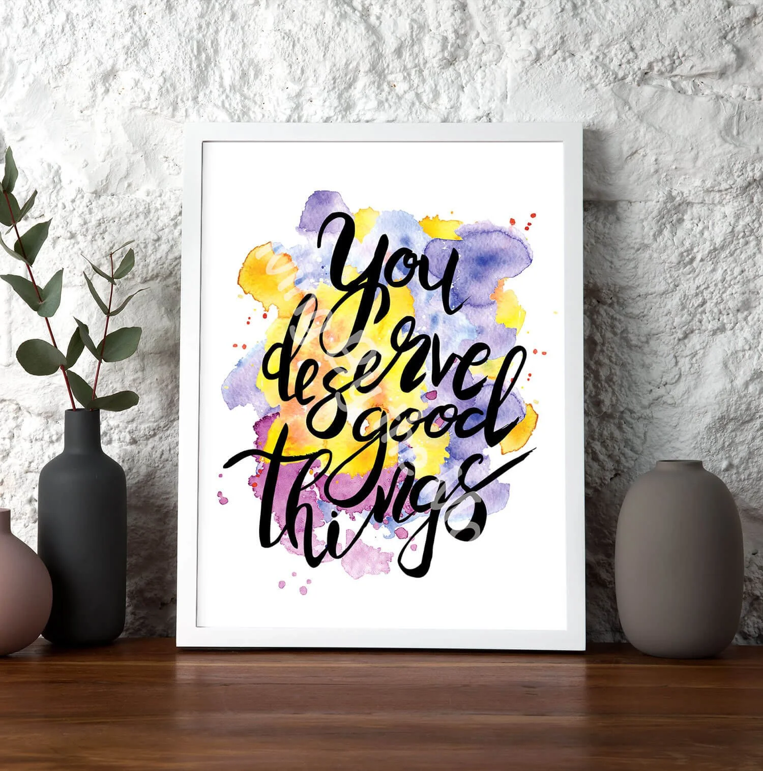 You Deserve Good Things Print White Frame Digital