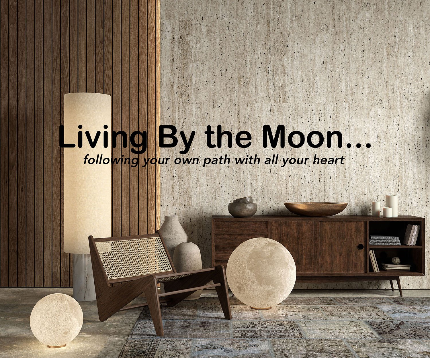 A minimalist interior with a concrete wall, wooden sideboard, modern standing lamp, spherical lamps, a wooden chair, and decorative objects, with text overlay that reads 'Living By the Moon... following your own path with all your heart.'
