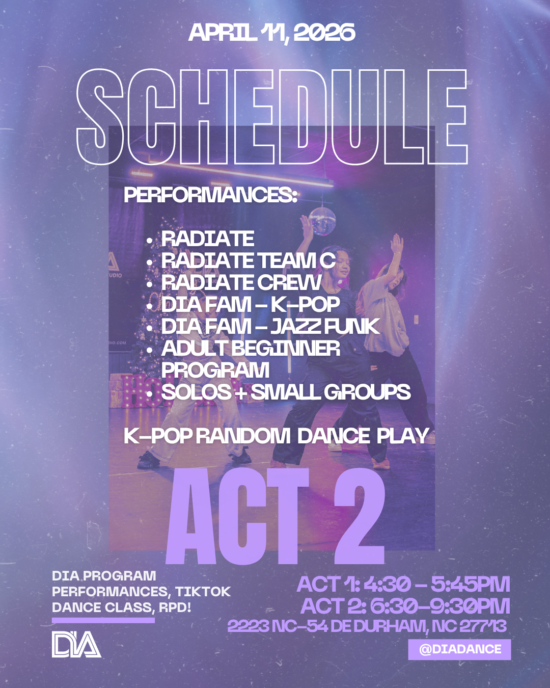 Event schedule poster for April 14, 2026, featuring dance performances and classes including Radiate, K-pop, jazz, and beginner programs, with performances listed such as Radiate, Radiate Team C, Radiate Crew, DIA FAM K-pop, DIA FAM Jazz Funk, Adult Beginner Program, Solo and Small Groups, and K-pop Random Dance Play. The event location is 2223 NC-54 De Durham, NC 27713, with social media handle @DIADANCE.