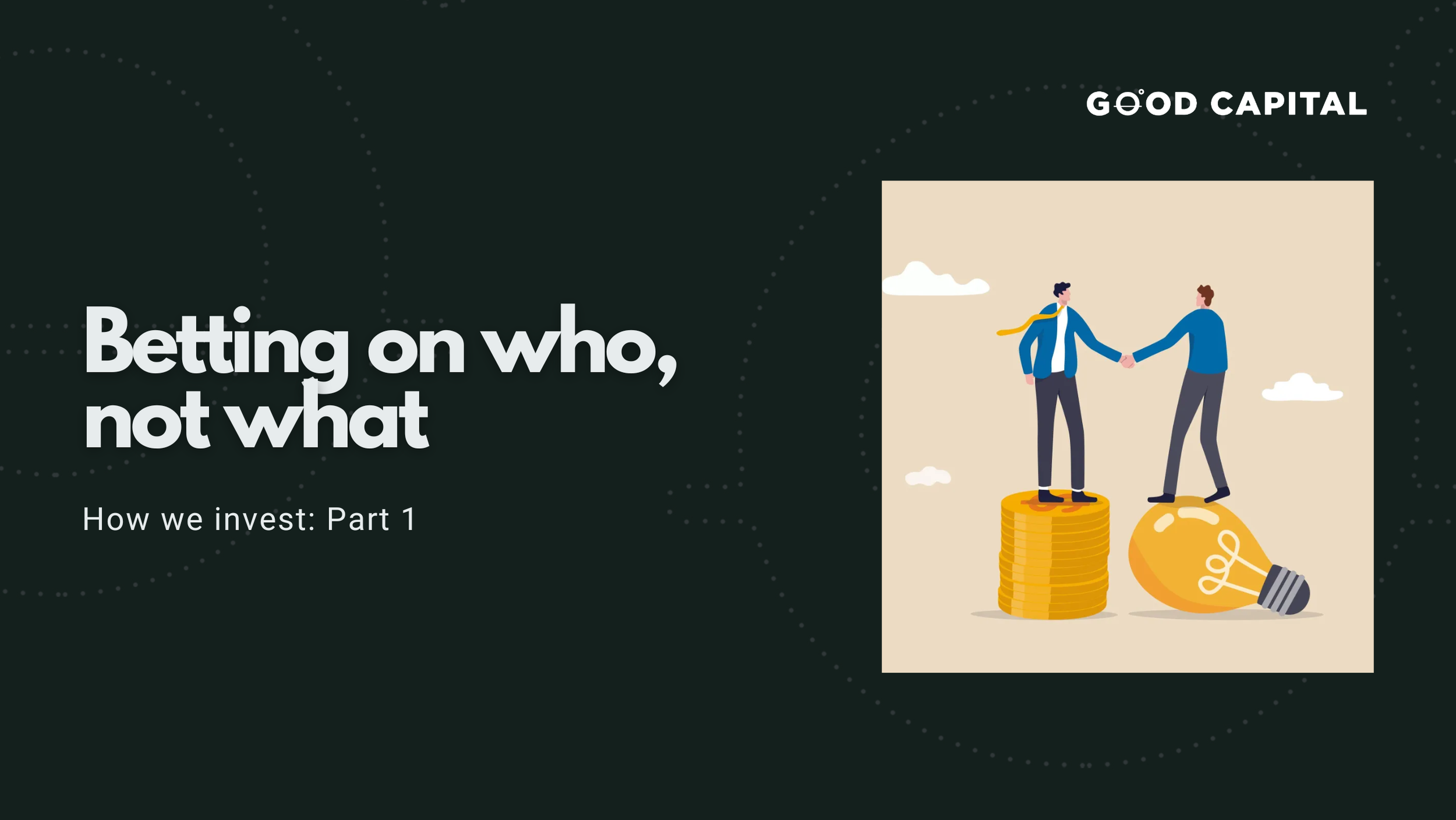 How We Invest: Part 1 - Betting on Who, Not What