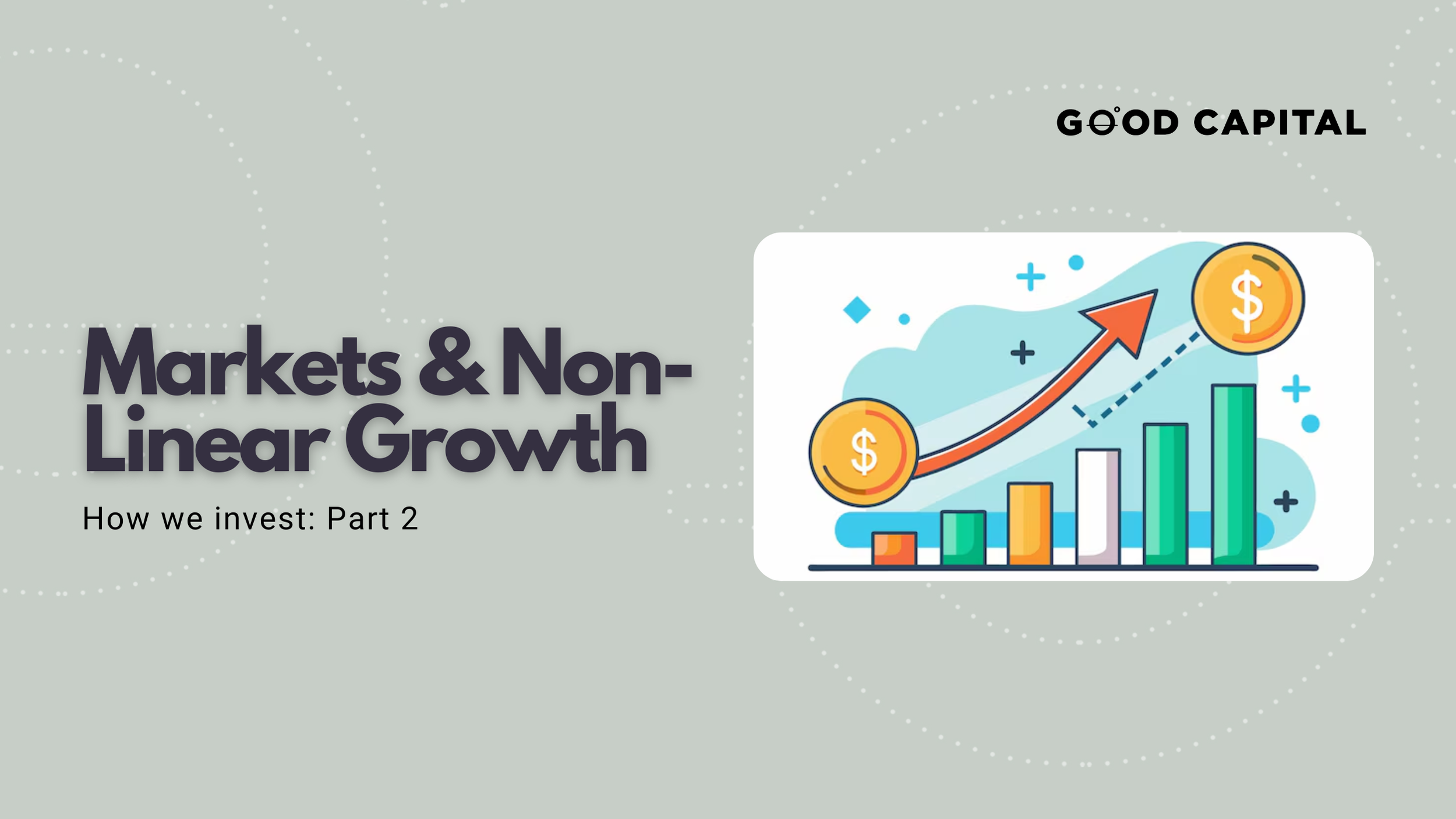 How We Invest: Part 2 - Markets & Non-Linear Growth