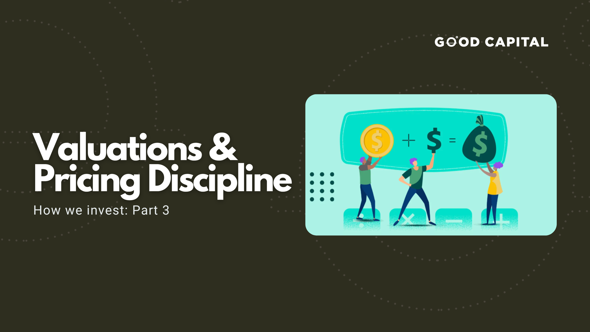 How We Invest: Part 3 - Valuations and Pricing Discipline