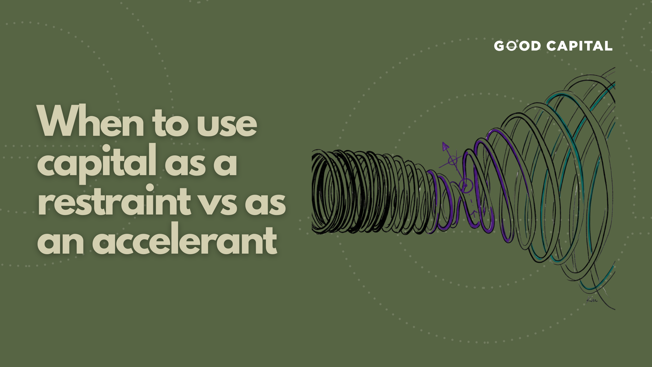 When to use capital as a restraint vs as an accelerant