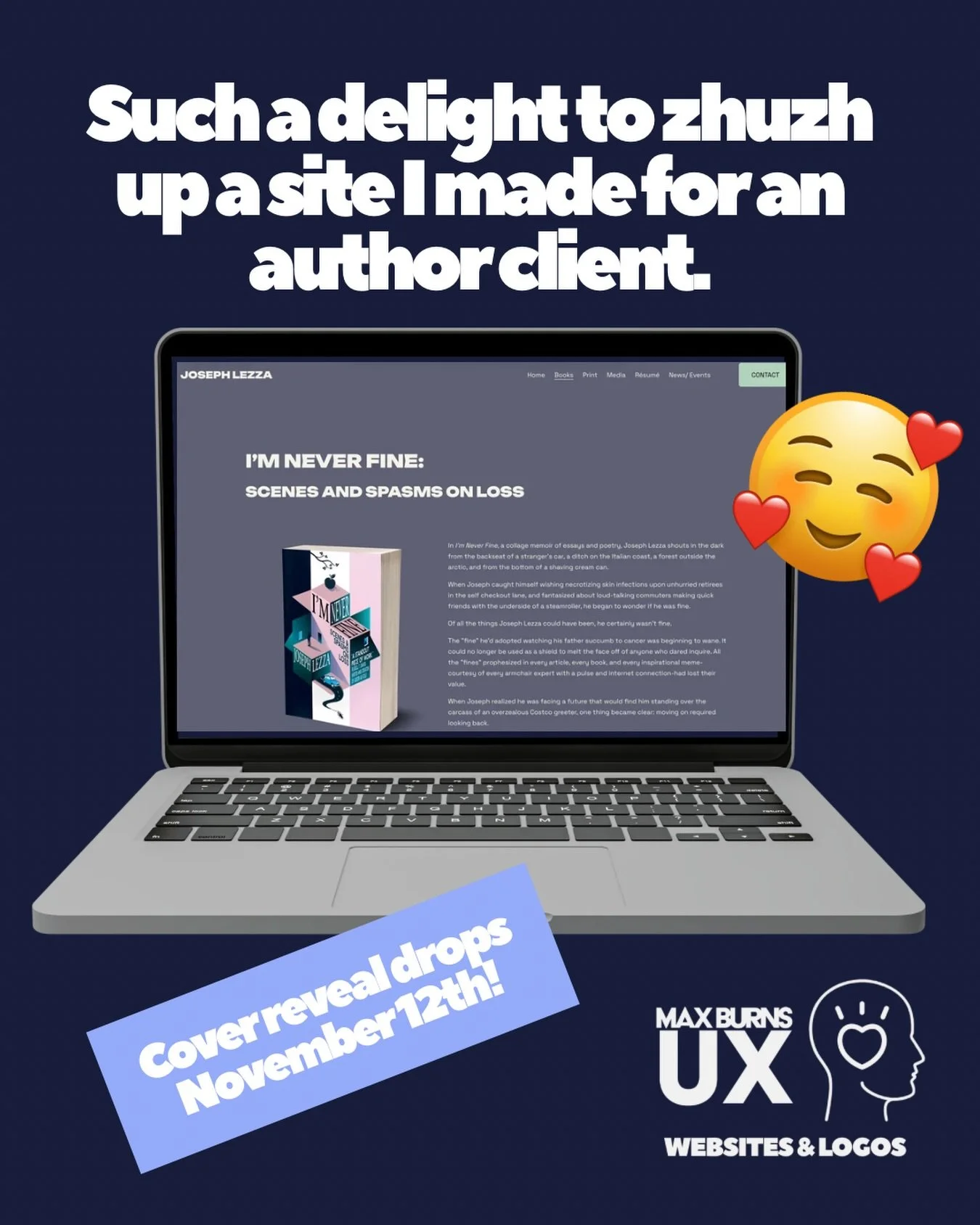 Max of the past set up a slick site! Fun to bop back in and zhuzh it up to reflect my client&rsquo;s own evolution as an author. Book #2 dropping soon! Cover reveal even sooner! 

Ps. If you haven&rsquo;t read Joseph Lezza yet, please do! He&rsquo;s 