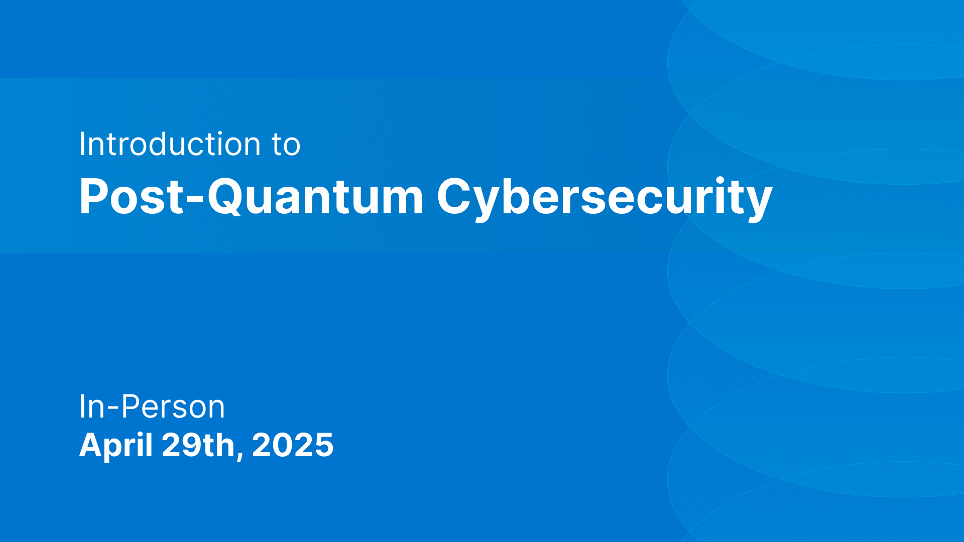 Introduction to Post Quantum Cybersecurity - April 29th 2025 | Quantum ...