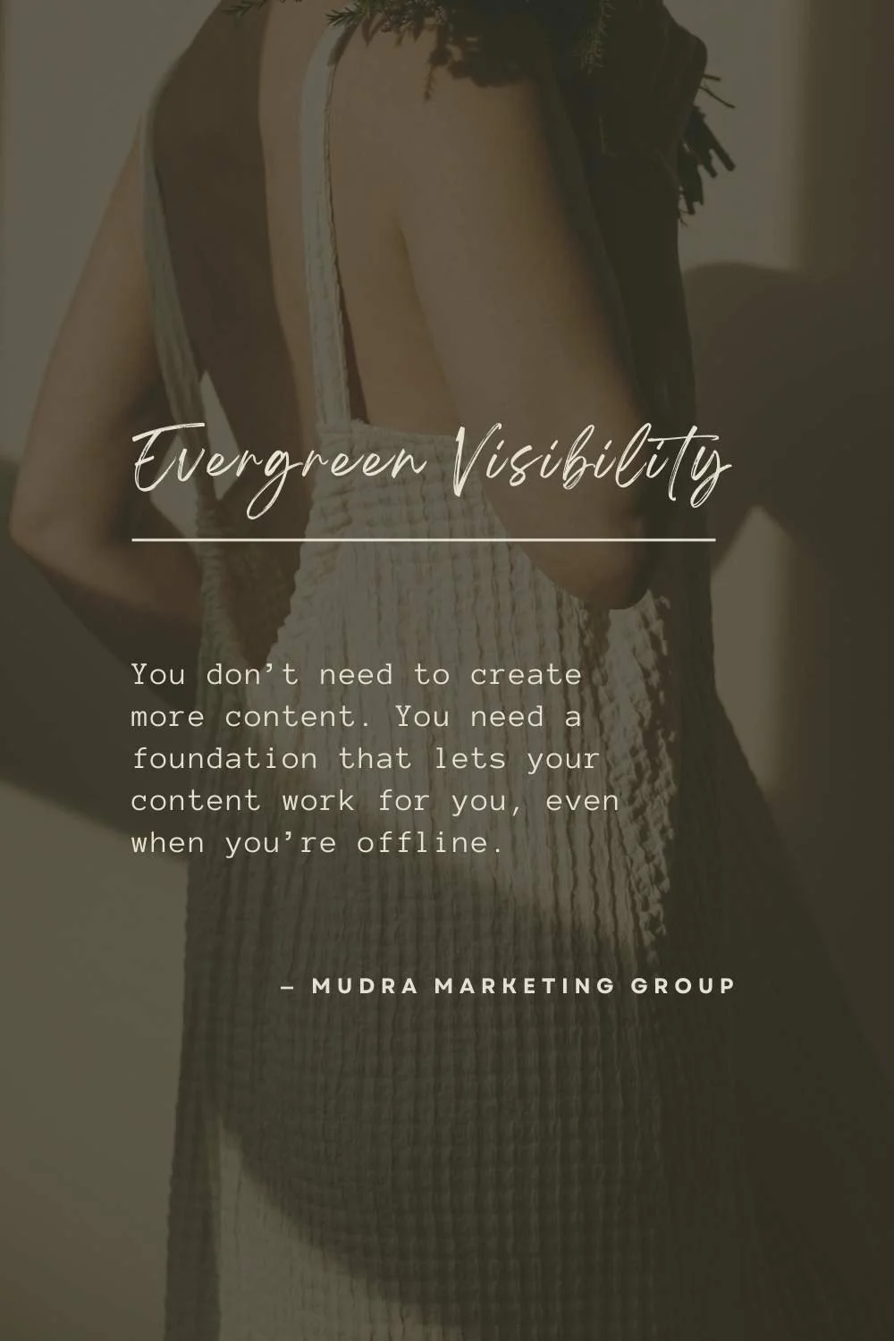 Soft, muted image of a woman in a neutral-toned dress with overlaid text reading “Evergreen Visibility” and a quote about building a content foundation that works while you’re offline, representing evergreen SEO and sustainable brand awareness for we