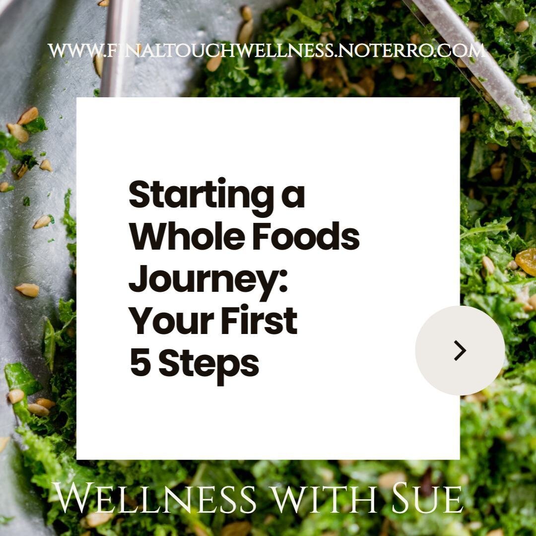 Follow these simple steps to start incorporating more whole foods into your diet.  Just remember, switching to a whole-food diet is a gradual process.  Listen to your body and adjust as you go.