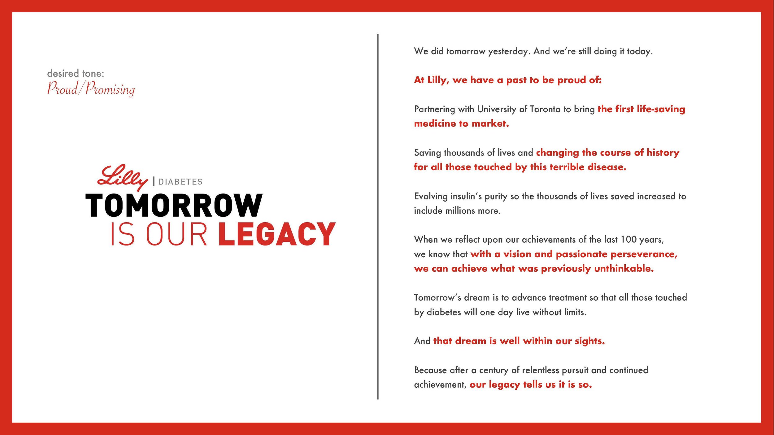 Lilly wanted a concept that celebrated the centennial of insulin’s invention by their founder, Eli Lilly. We created 10 concepts with manifestos, ad lobs and tactic exploration for each. Here are a few of the concepts we submitted to the client to ra