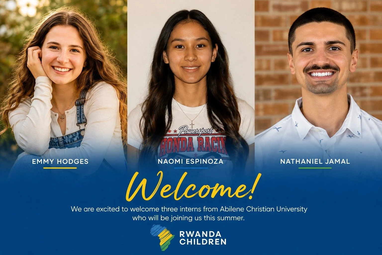 This summer, Rwanda Children is excited to welcome three interns from Abilene Christian University: Emmy Hodges, Naomi Espinoza, and Nathaniel Jamal.

Each of them brings unique gifts and a shared desire to learn, serve, and grow alongside our childr