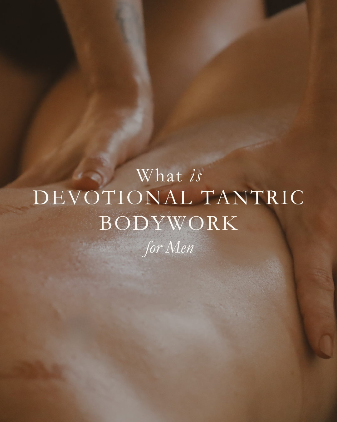 Devotional Tantric Bodywork for Men: What is Lingam Massage &amp; How Is It Supportive