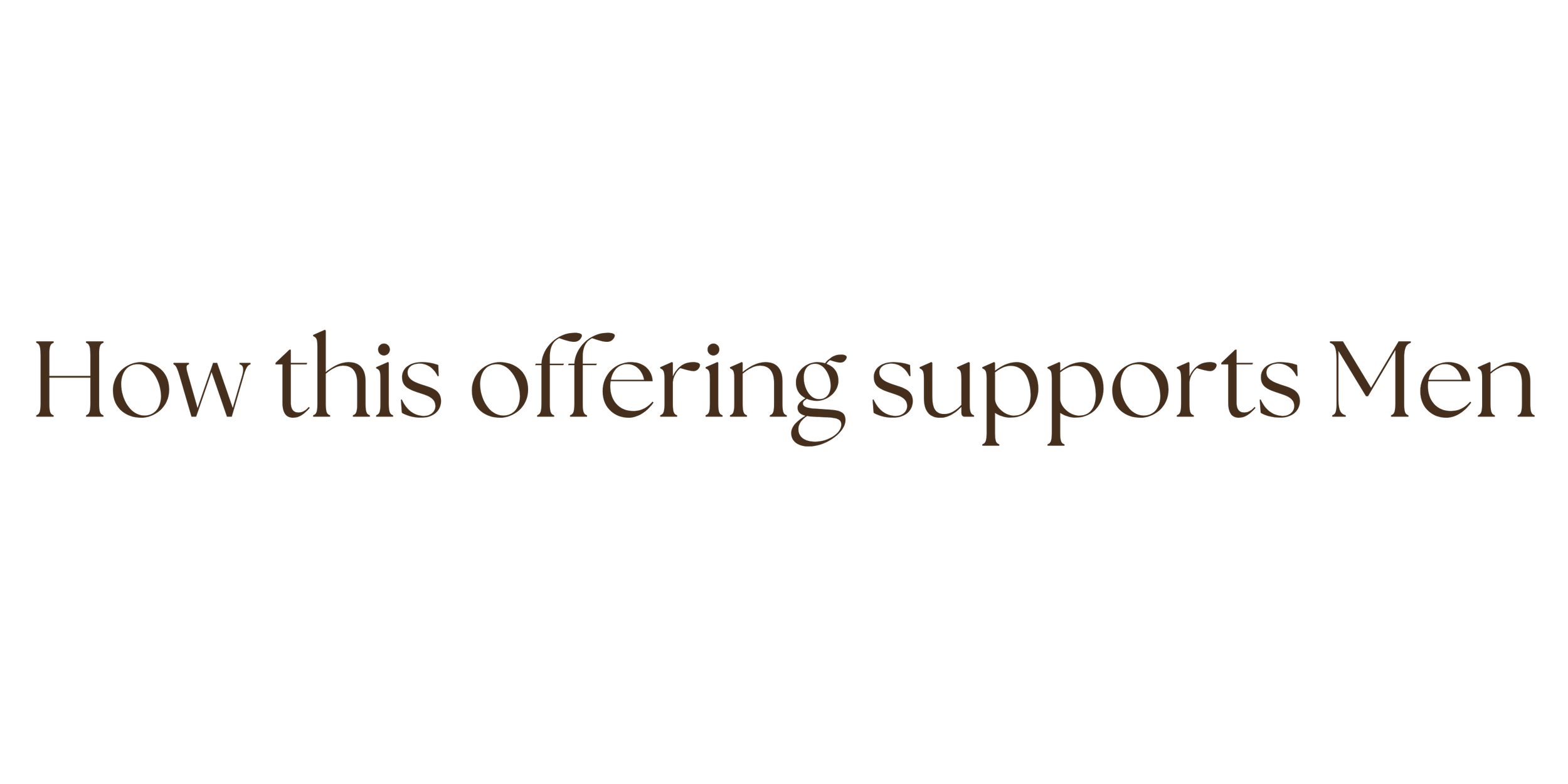 Black background with brown text reading, 'How this offering supports Men'.