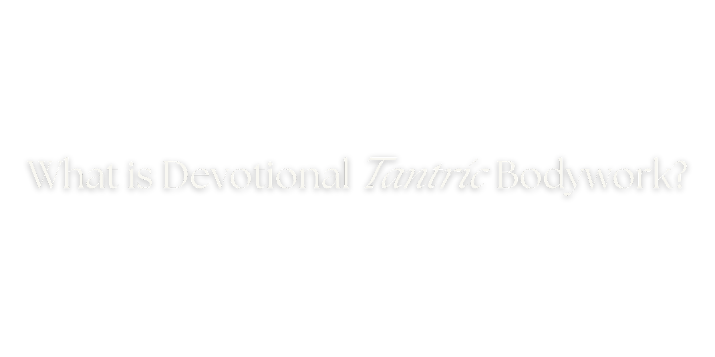 Text on black background asking, "What is Devotional Tantric Bodywork?"