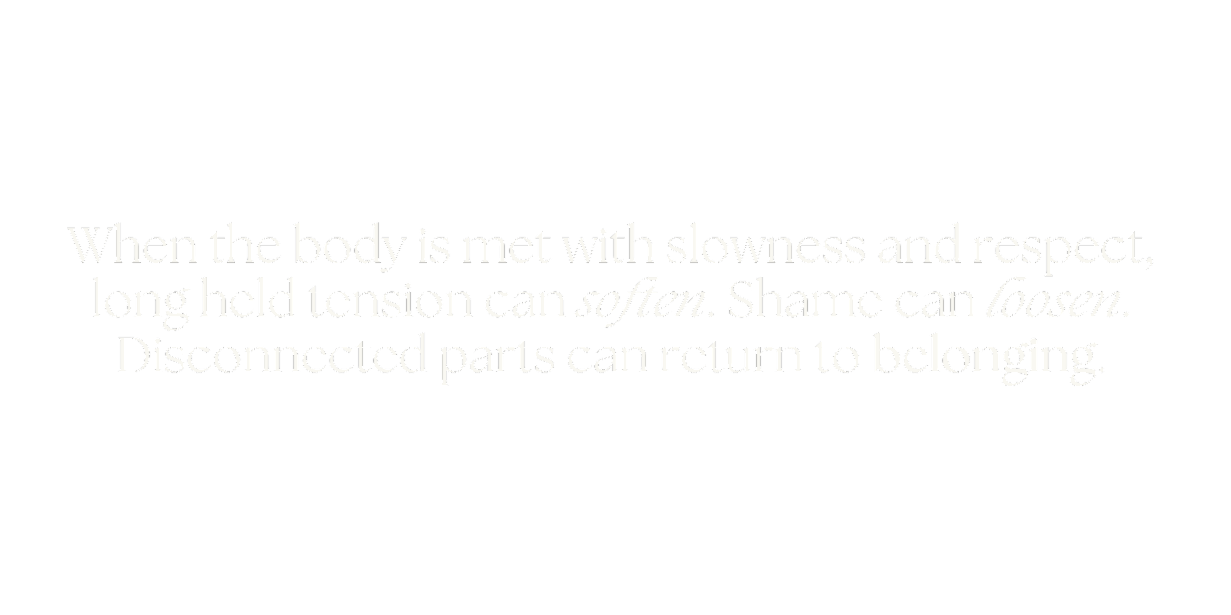 Inspirational quote about body and belonging, displayed on a black background with white text: ‘When the body is met with slowness and respect, long held tension can soften. Shame can loosen. Disconnected parts can return to belonging.’