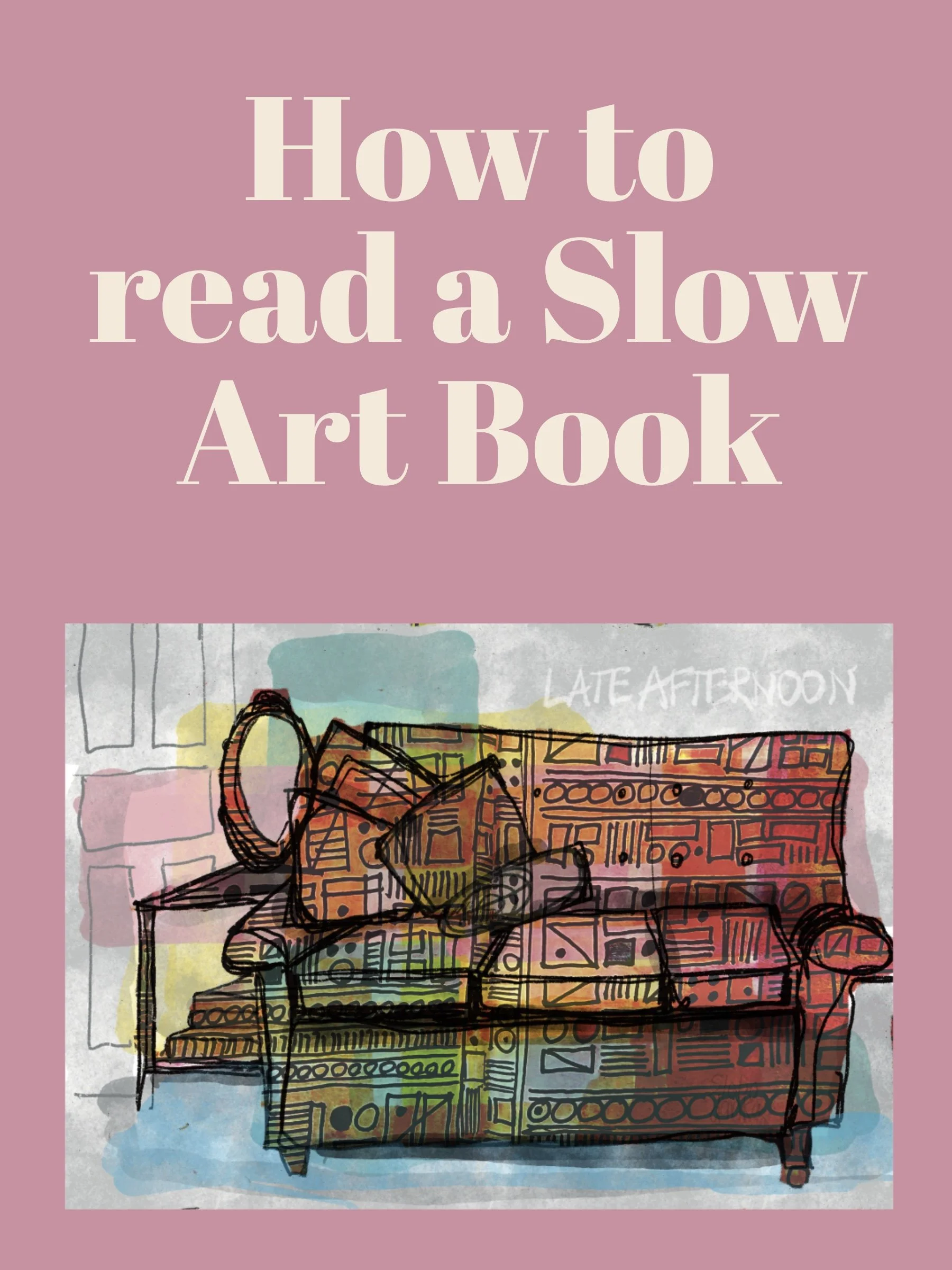 Book cover with pink background titled 'How to read a Slow Art Book' and a sketch of a colorful sofa with a bag and a book on it, labeled 'Late Afternoon'