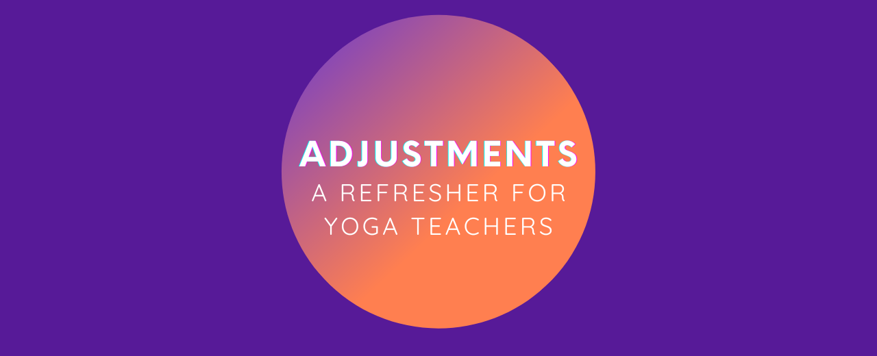Adjustments: A refresher for yoga teachers