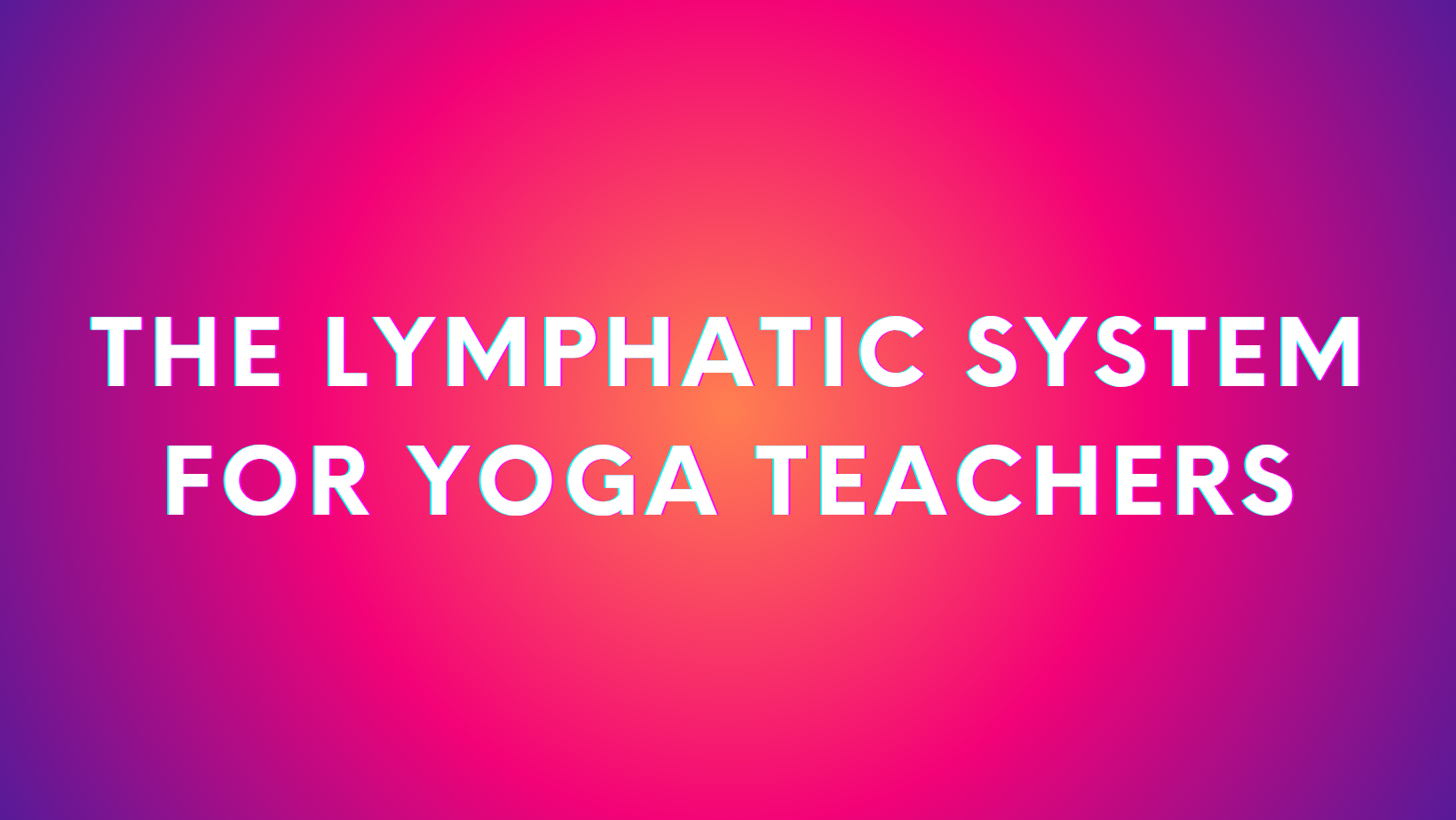 The lymphatic system for yoga teachers