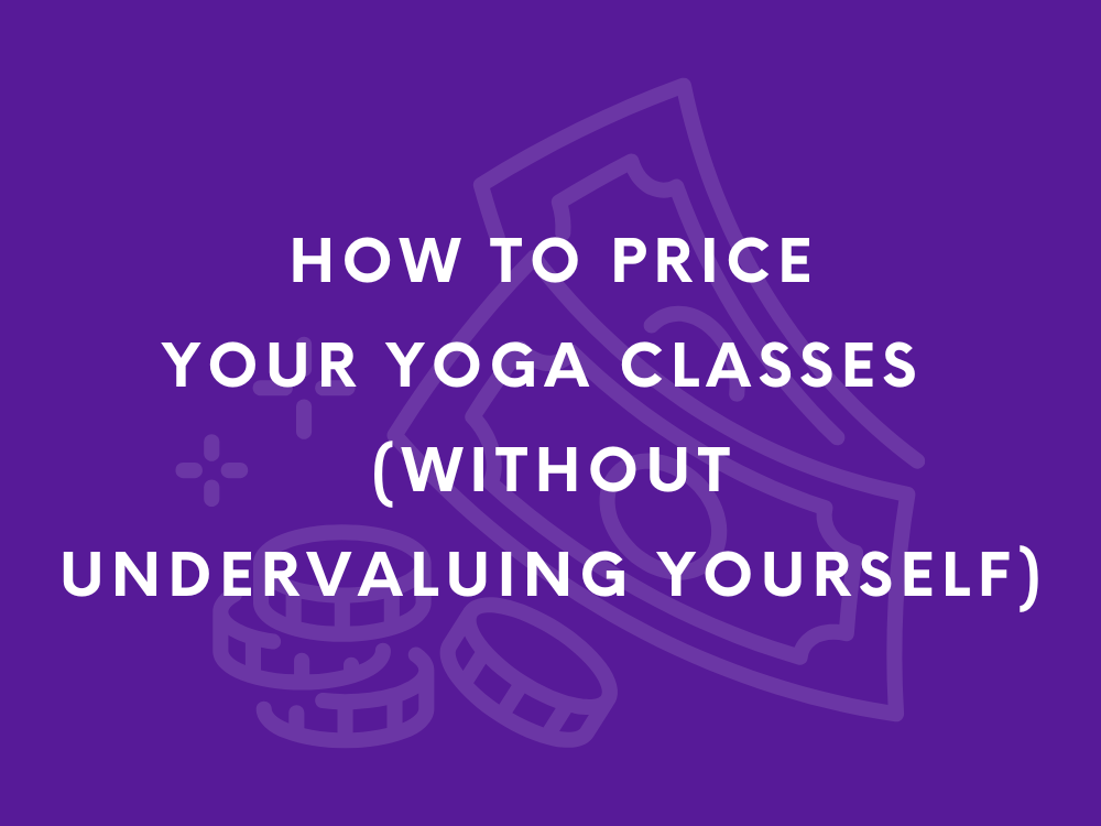 How to price your yoga classes (without undervaluing yourself)