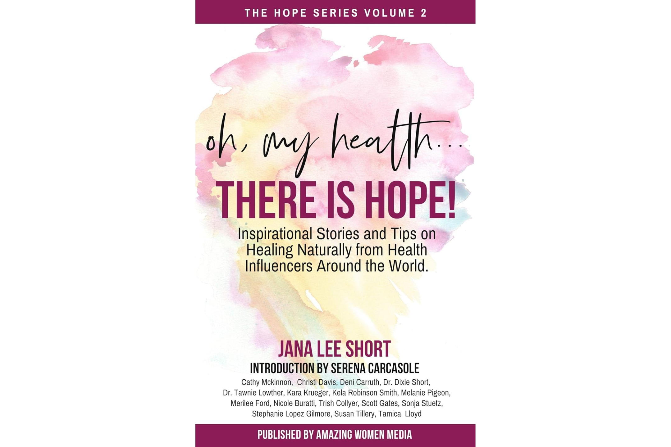 Book cover of 'Oh, My Health... There Is Hope!' from The Hope Series Volume 2, featuring a watercolor background and title text in black and purple. The book includes inspirational stories on natural healing by various health influencers, edited by Jana Lee Short with an introduction by Serena Carcasole. Published by Amazing Women Media.