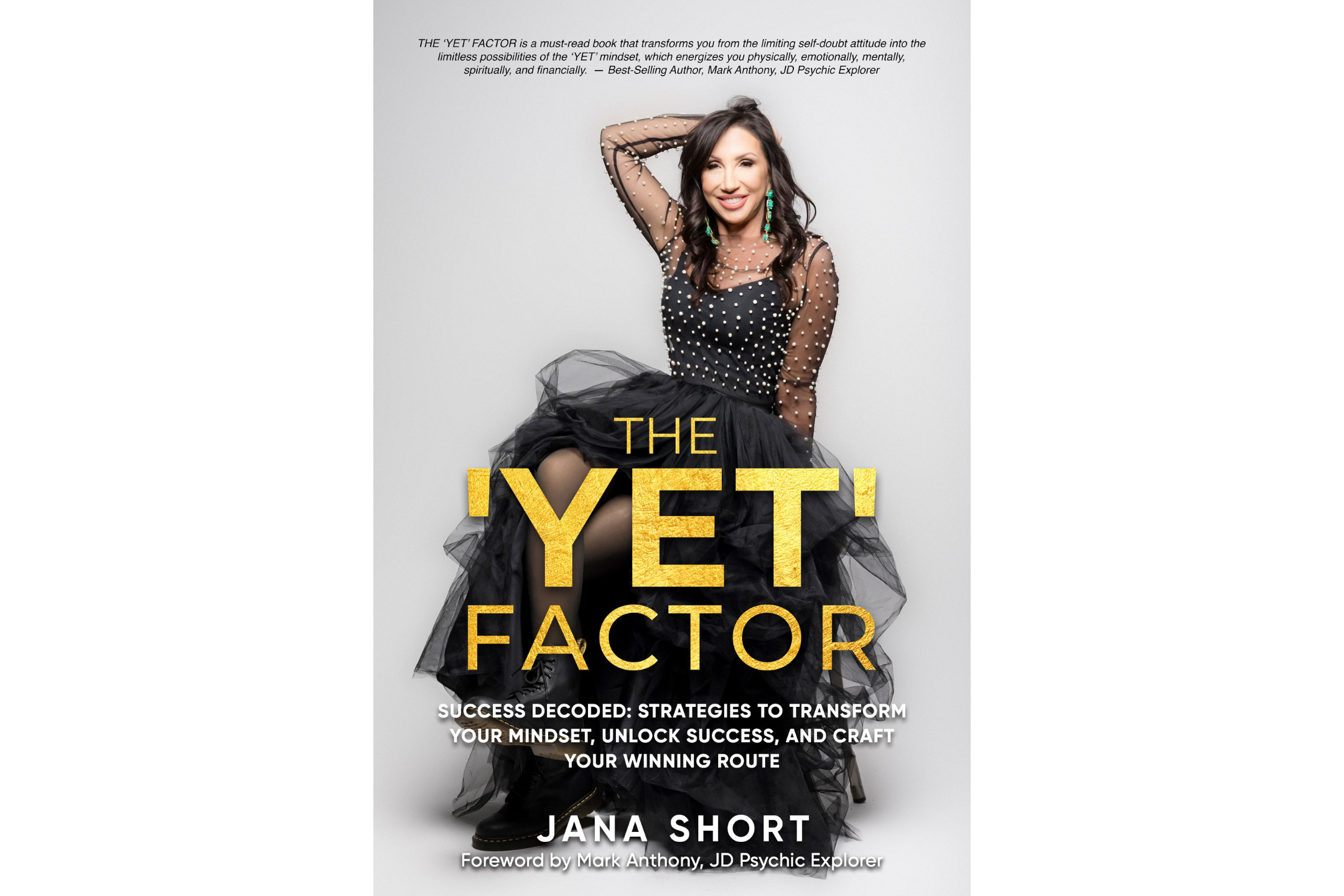 Book cover for "The 'Yet' Factor" by Jana Short, featuring a woman in a black dress sitting on a stool. The subtitle reads, "Success Decoded: Strategies to Transform Your Mindset, Unlock Success, and Craft Your Winning Route." A foreword by Mark Anthony is mentioned.