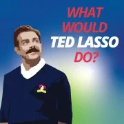 what would ted lasso do?