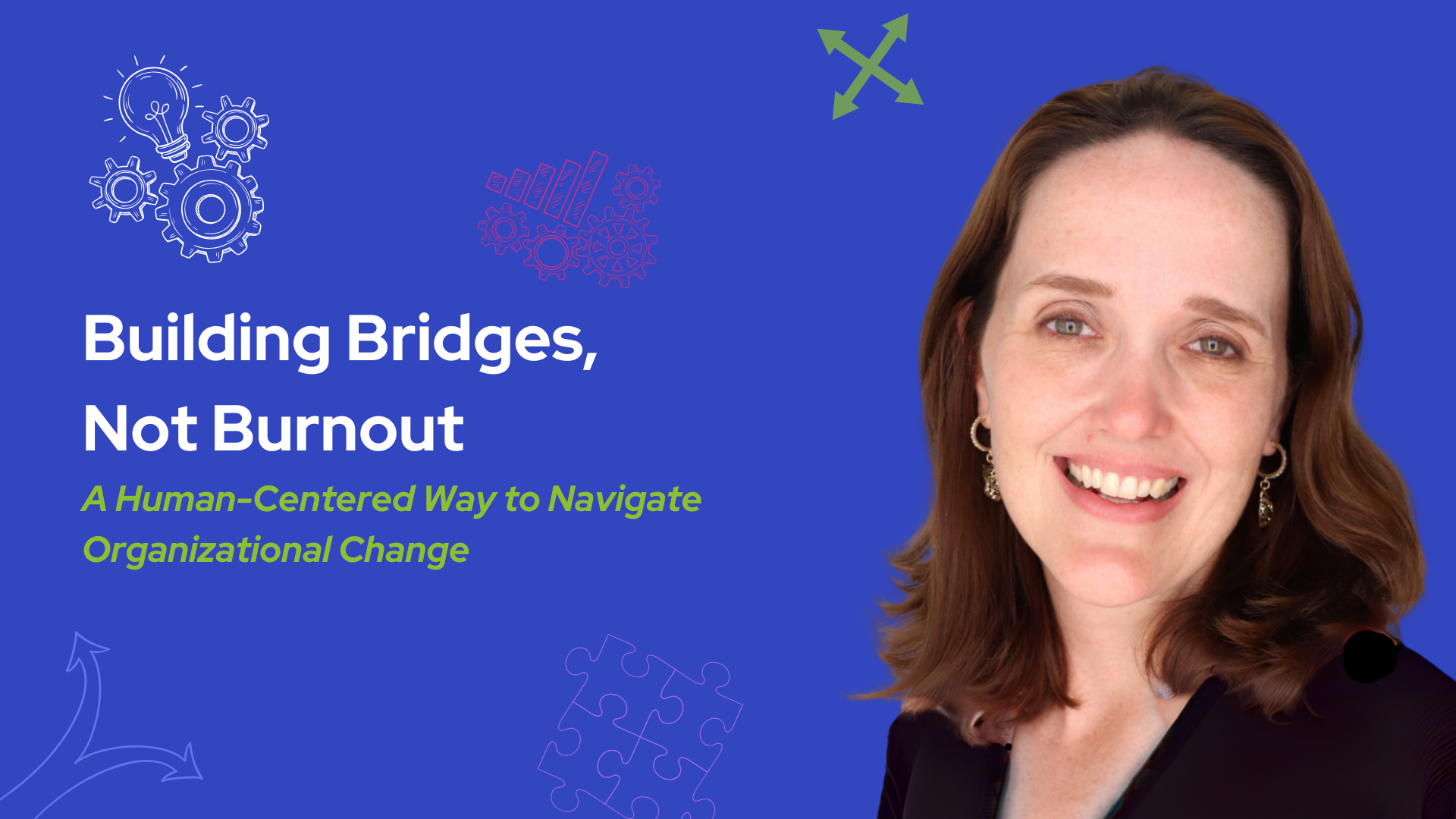 Building Bridges, Not Burnout: A Human-Centered Way to Navigate Organizational Change