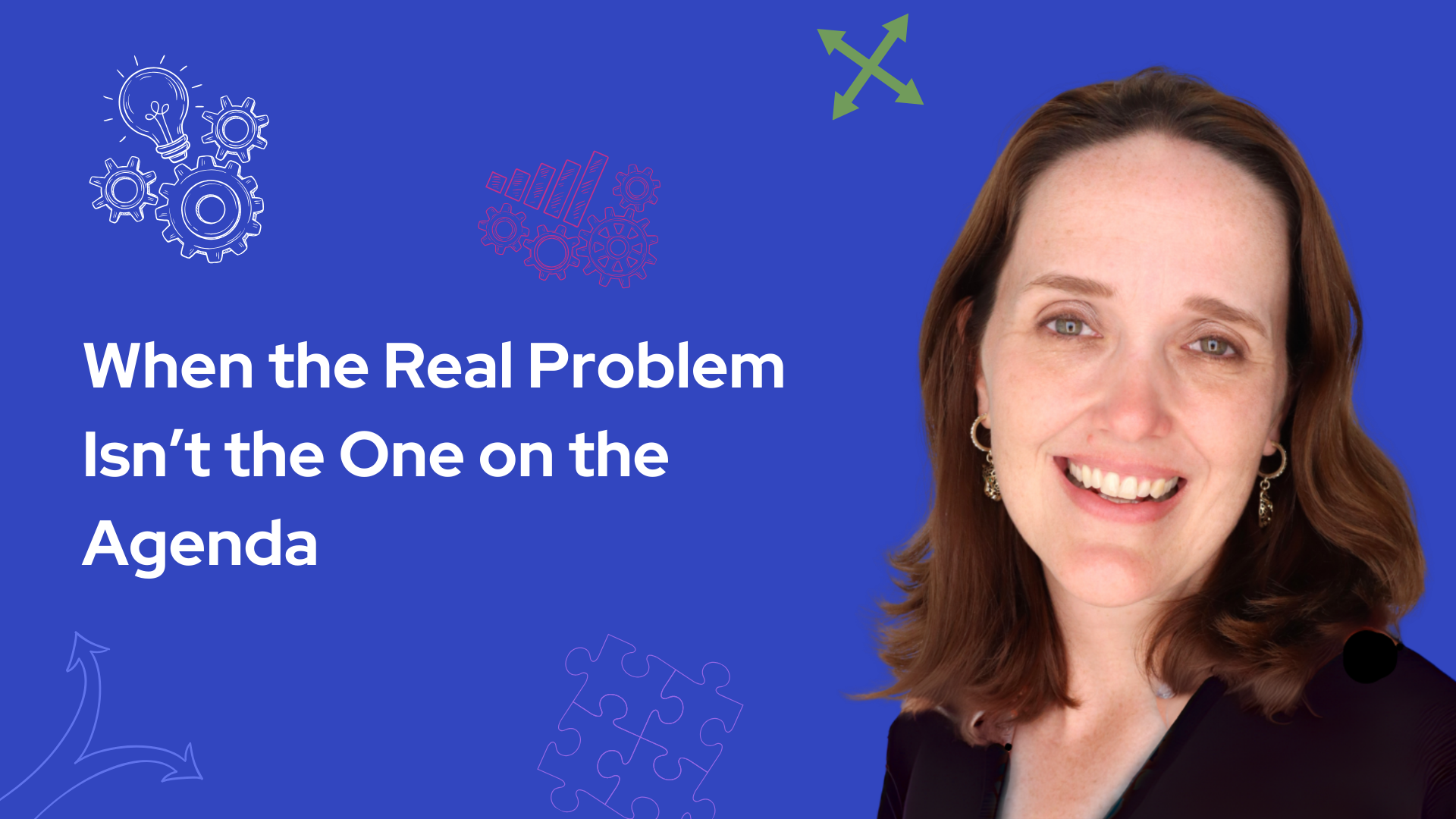 When the Real Problem Isn’t the One on the Agenda