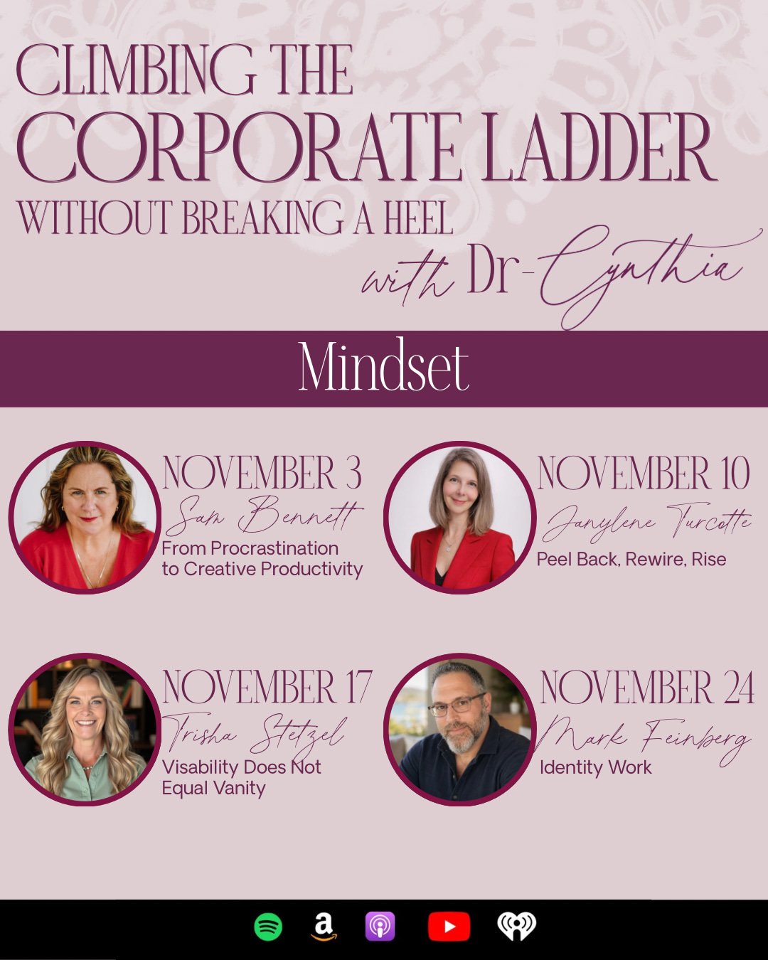 November is all about MINDSET! ✨

This month on Climbing the Corporate Ladder Without Breaking a Heel, I'm joined by four incredible guests to explore the habits, beliefs, and perspectives that shape our personal and professional growth.

THE NOVEMBE