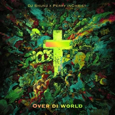 DJ SHUNZ AND PERRY INCHRIST DROP NEW ANTHEM “OVER DI WORLD”