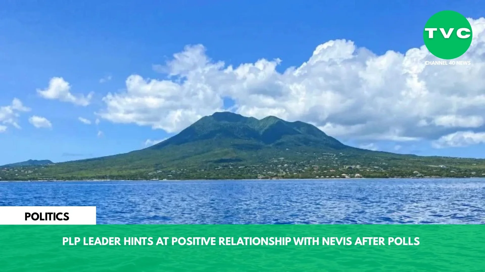 PLP LEADER HINTS AT POSITIVE RELATIONSHIP WITH NEVIS AFTER POLLS