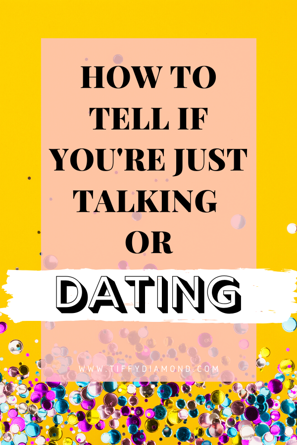 Talking vs Dating — TIFFY DIAMOND