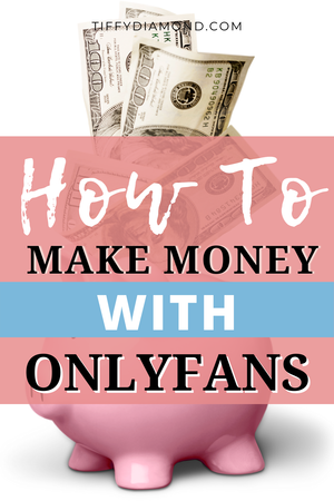 How to Make Money on OnlyFans — TIFFY DIAMOND