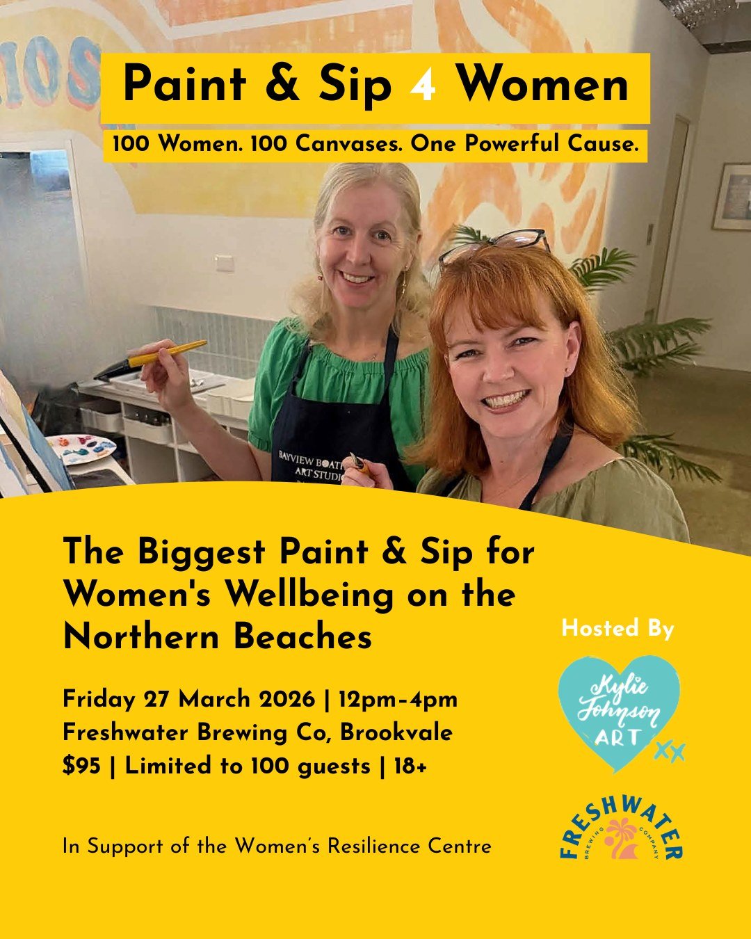 Paint &amp; Sip 4 Women
100 Women. 100 Canvases. One Powerful Cause.

📍 Freshwater Brewing Co, Brookvale
📅 Friday 27 March 2026
⏰ 12pm&ndash;4pm
🎟️ $95 | Limited to 100 guests | 18+

The Biggest Paint &amp; Sip for Women's Wellbeing on the Norther