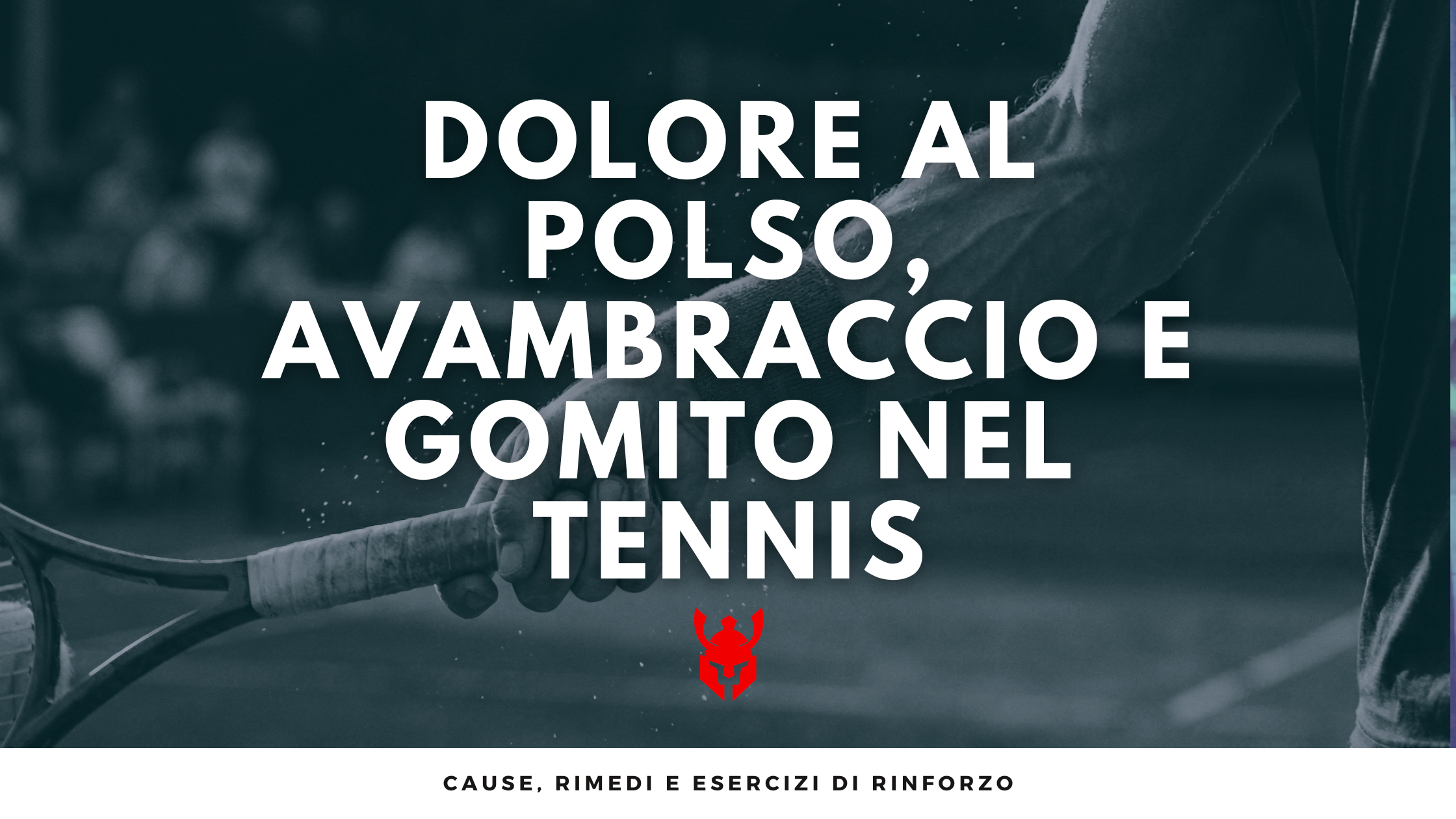 Dolore al Polso, Avambraccio e gomito nel Tennis: Cause, Rimedi e Esercizi di Rinforzo