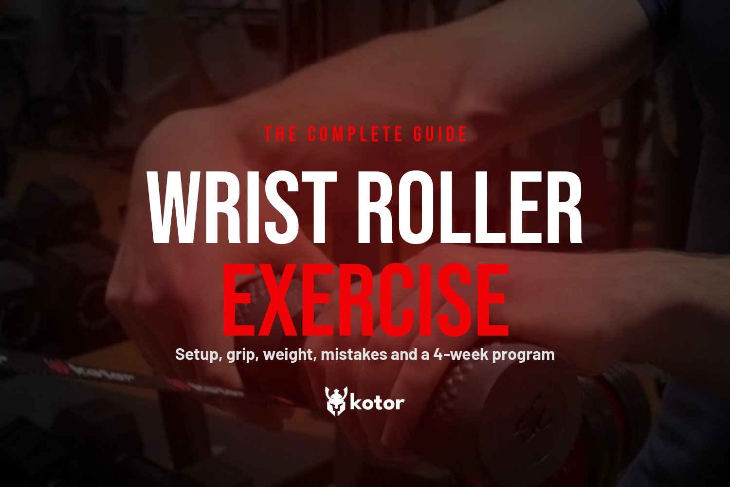 WRIST ROLLER: HOW TO USE IT, WHY IT WORKS, AND HOW TO GET THE MOST OUT OF IT