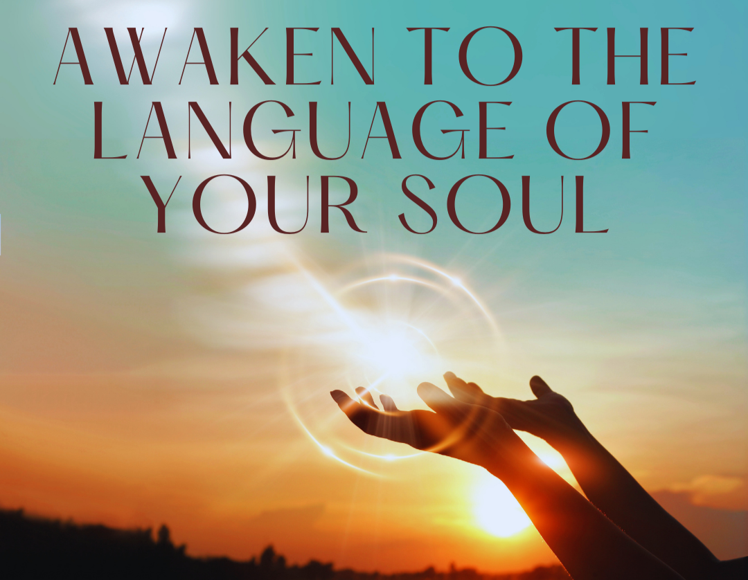 Awaken to the Language of your Soul (9 weeks live classes + online)