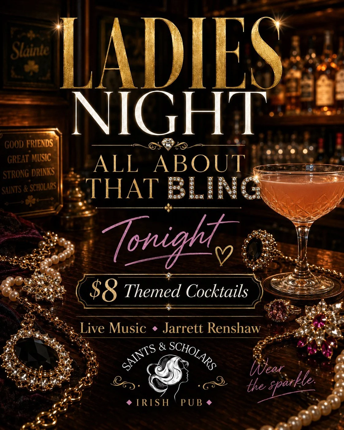 Tonight is Ladies Night at Saints &amp; Scholars from 6&ndash;9pm.
Theme: All About That Bling!

This is your excuse to wear the rhinestones, oversized earrings, vintage cocktail rings, dramatic pearls, and all the fabulous pieces that are far too fu