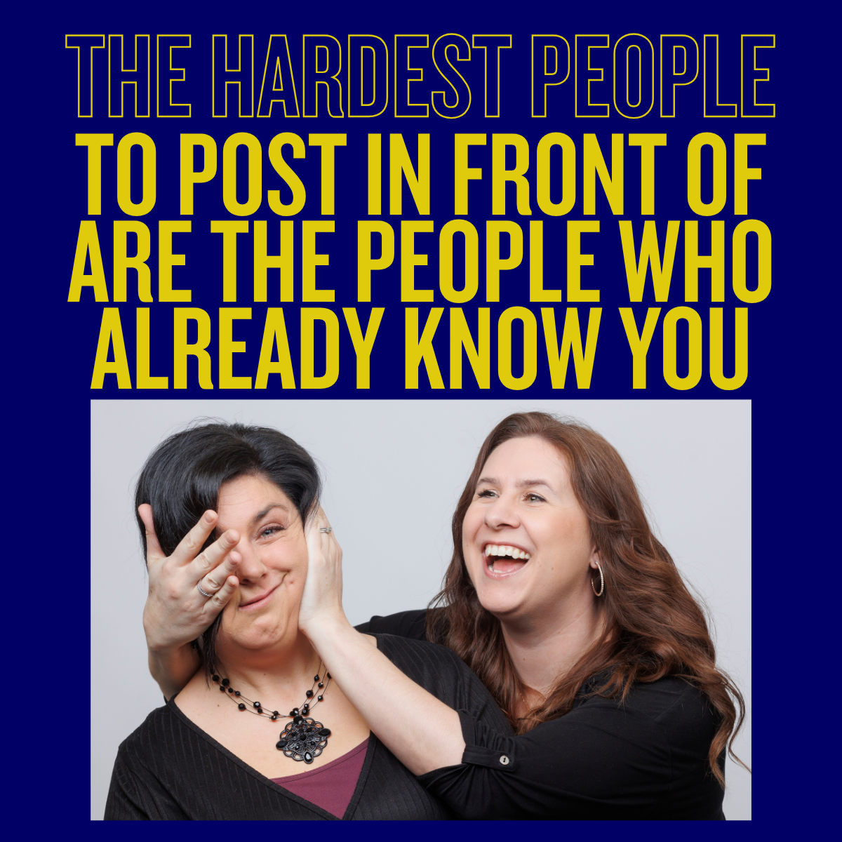 The Hardest People To Post In Front Of Are The People Who Already Know You