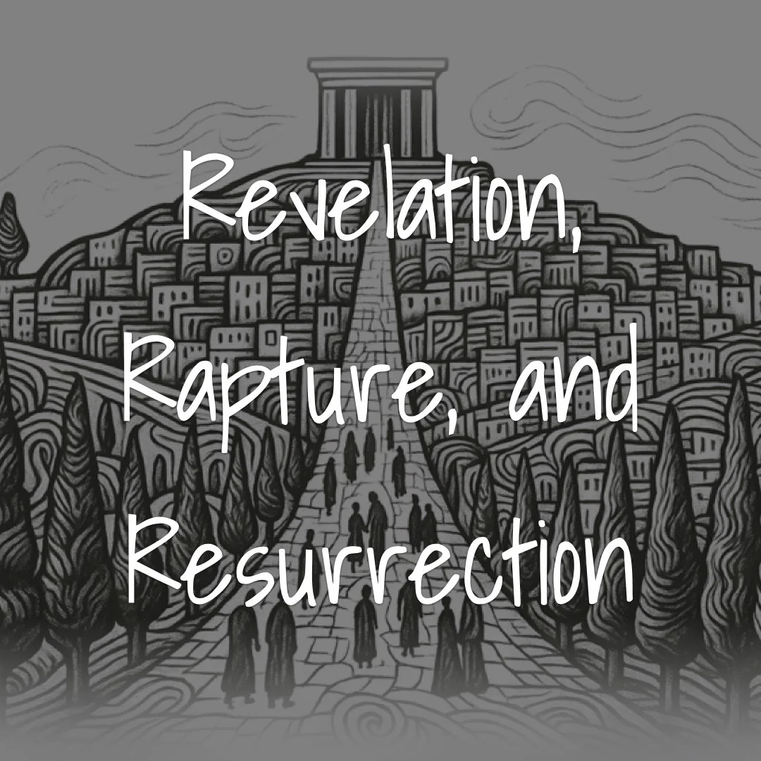 Revelation, Rapture, and Resurrection