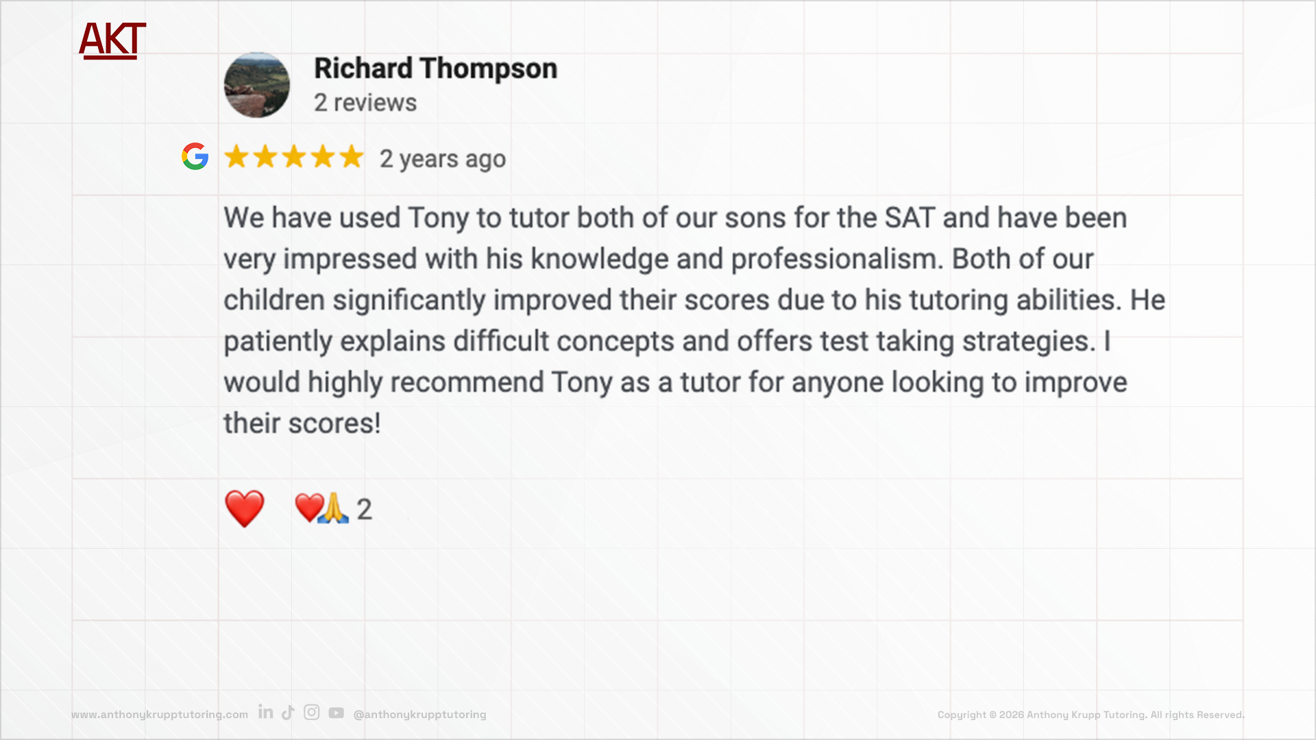 Richard Thompson google review-testimonial about Anthony Krupp Tutoring: 5 stars, we have used Tony to tutor both of our sons for the SAT and have been very impressed with his knowledge and professionalism. Both of our children significantly improved