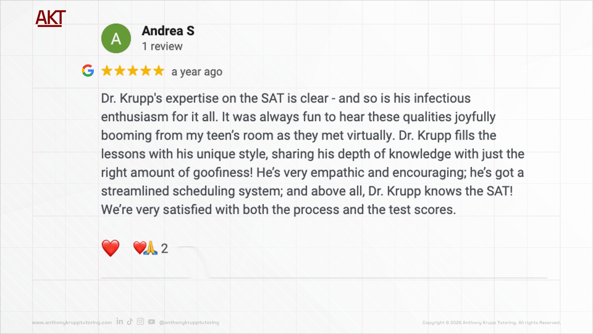 Andrea S. google review-testimonial about Anthony Krupp Tutoring: 5 stars, Dr. Krupp's expertise on the SAT is clear - and so is his infectious enthusiasm for it all. It was always fun to hear these qualities joyfully booming from my teen’s room as t
